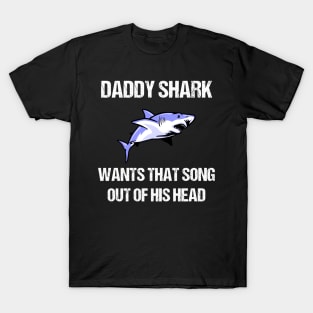 Daddy Shark Wants That Song Out Of His Head T-Shirt